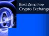 The Best Zero Fee Crypto Exchanges for Smart Traders In 2025