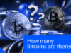 How Many Bitcoins Are There in 2026? Total Supply & BTC Left to Mine