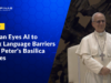 Vatican Eyes AI to Break Language Barriers at St. Peter’s Basilica Masses